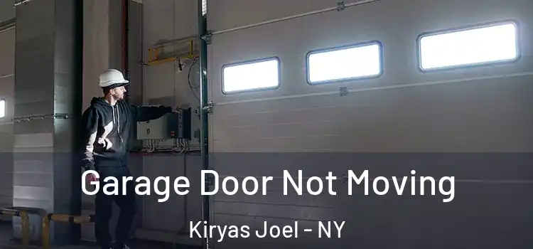  Garage Door Not Moving Kiryas Joel - NY