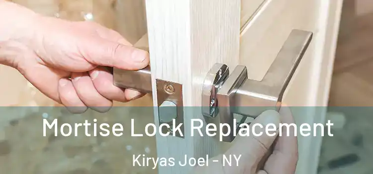 Mortise Lock Replacement Kiryas Joel - NY
